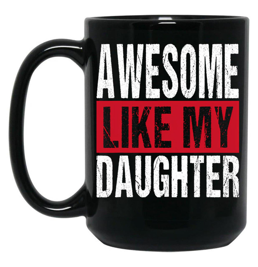 Awesome Like My Daughter (31) Black Coffee Mug