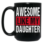 Awesome Like My Daughter (31) Black Coffee Mug