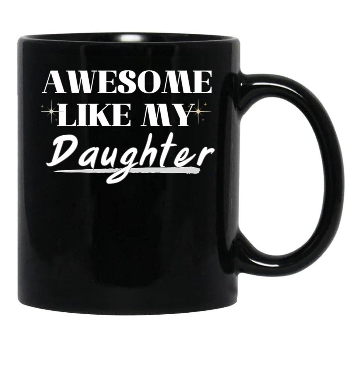 Awesome Like My Daughter (32) Black Coffee Mug - Black