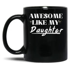 Awesome Like My Daughter (32) Black Coffee Mug