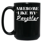 Awesome Like My Daughter (32) Black Coffee Mug