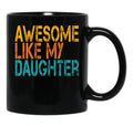Awesome Like My Daughter (33) Black Coffee Mug - Black
