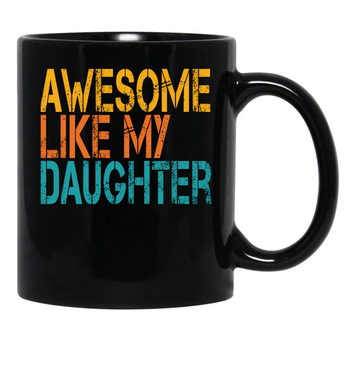 Awesome Like My Daughter (33) Black Coffee Mug - Black