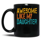 Awesome Like My Daughter (33) Black Coffee Mug