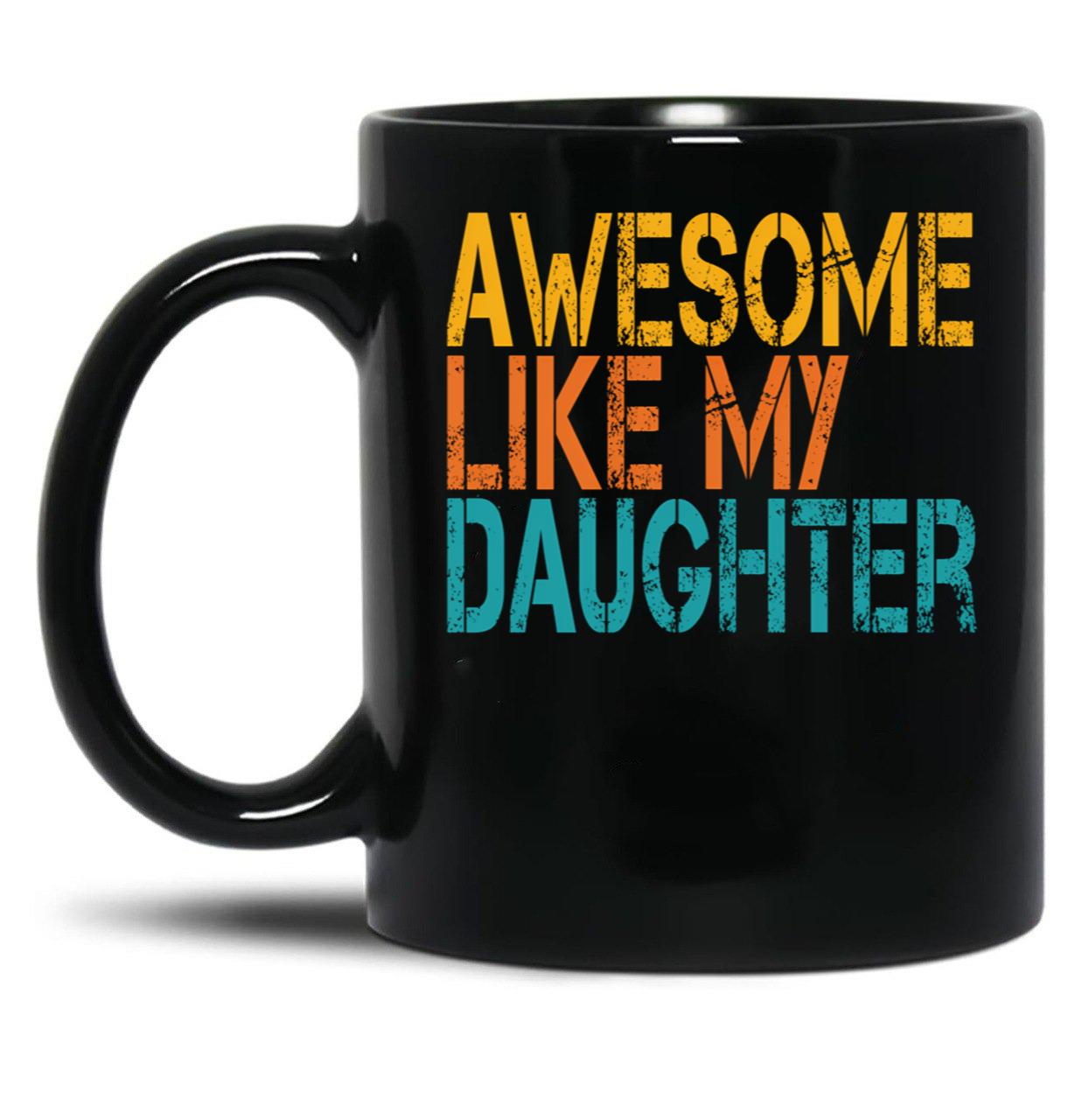 Awesome Like My Daughter (33) Black Coffee Mug