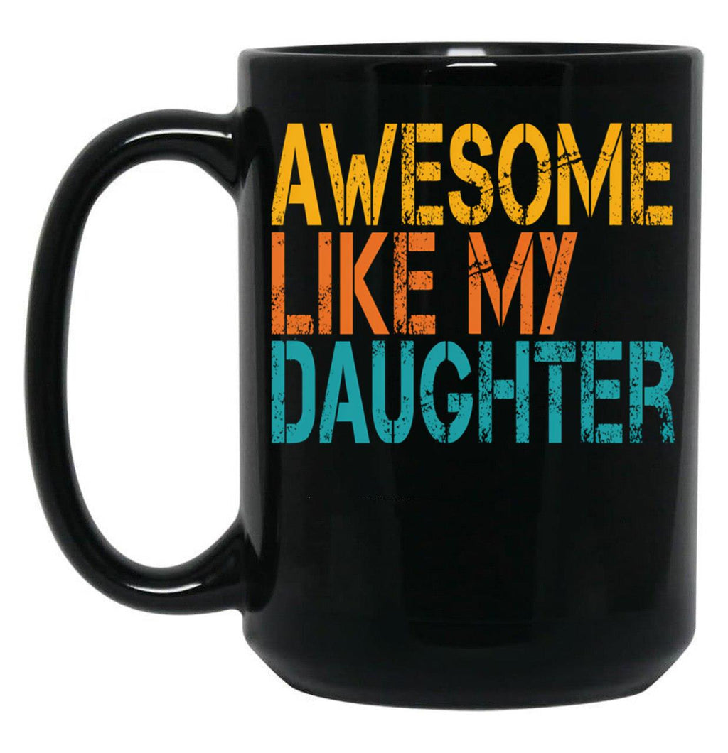 Awesome Like My Daughter (33) Black Coffee Mug