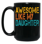 Awesome Like My Daughter (33) Black Coffee Mug
