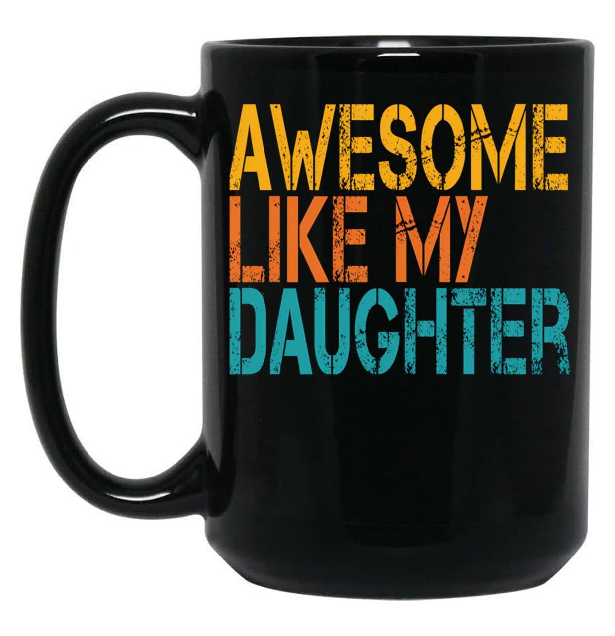 Awesome Like My Daughter (33) Black Coffee Mug