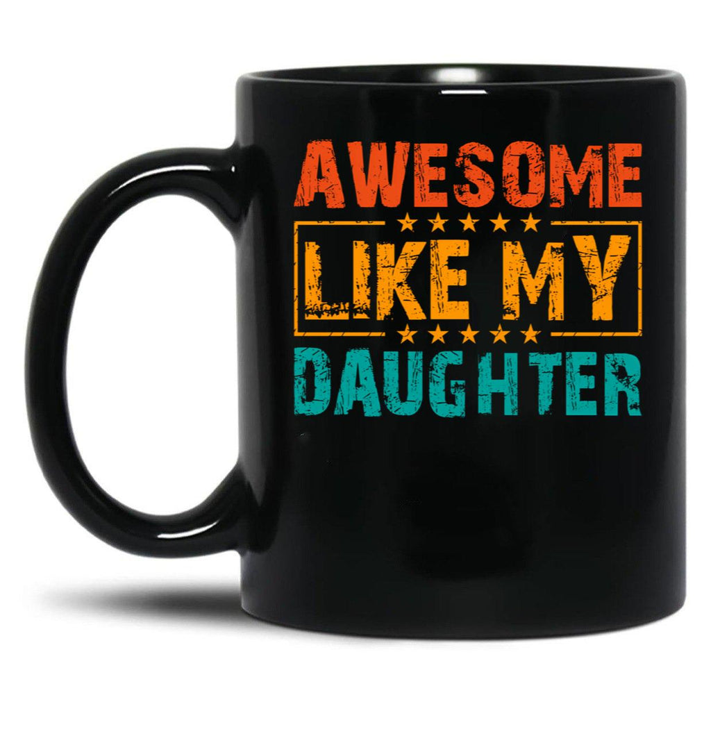 Awesome Like My Daughter (34) Black Coffee Mug