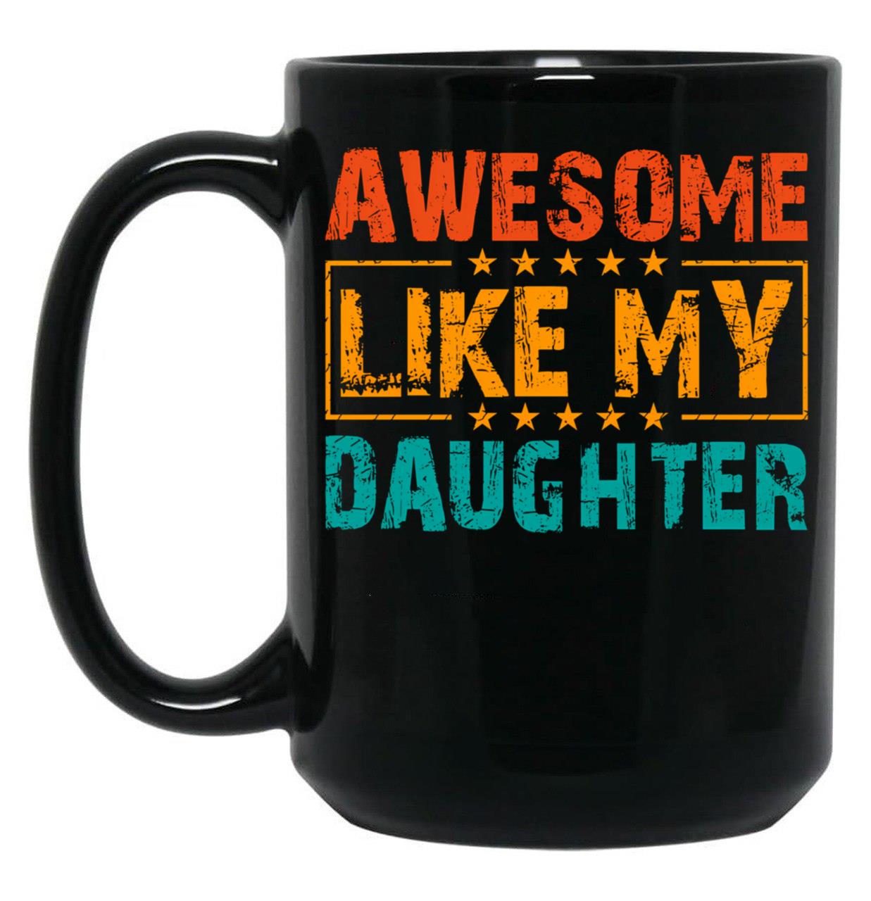 Awesome Like My Daughter (34) Black Coffee Mug