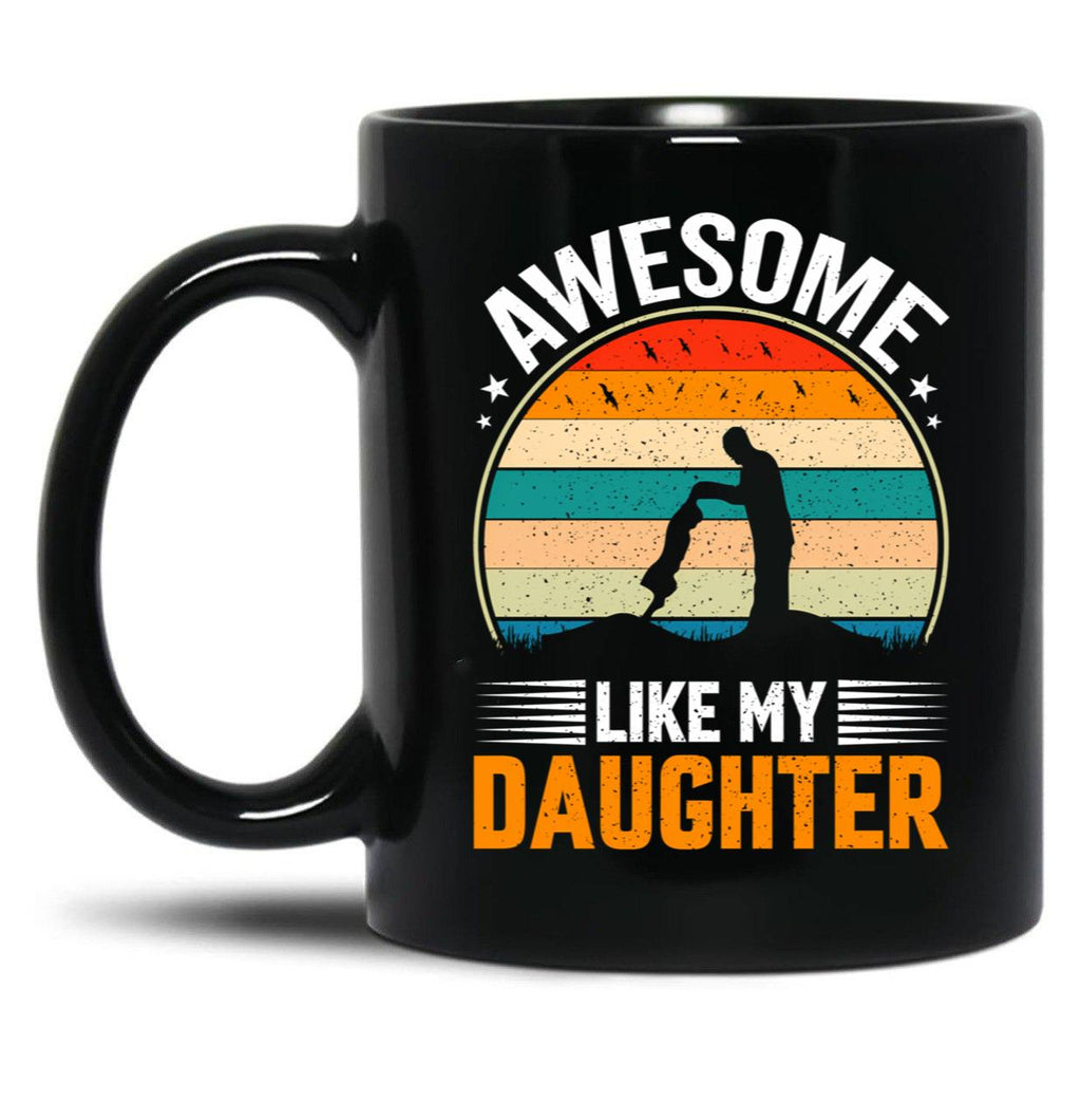 Awesome Like My Daughter (35) Black Coffee Mug