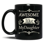 Awesome Like My Daughter (36) Black Coffee Mug