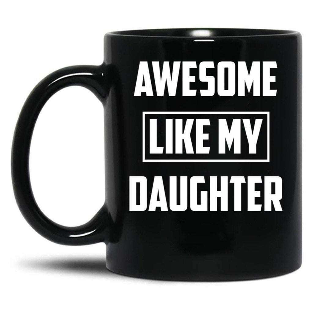 Awesome Like My Daughter (38) Black Coffee Mug