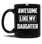 Awesome Like My Daughter (38) Black Coffee Mug