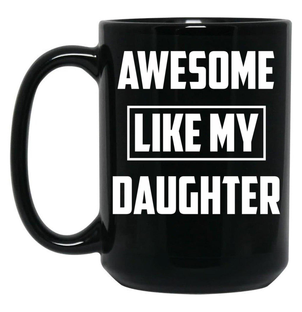 Awesome Like My Daughter (38) Black Coffee Mug