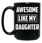 Awesome Like My Daughter (38) Black Coffee Mug