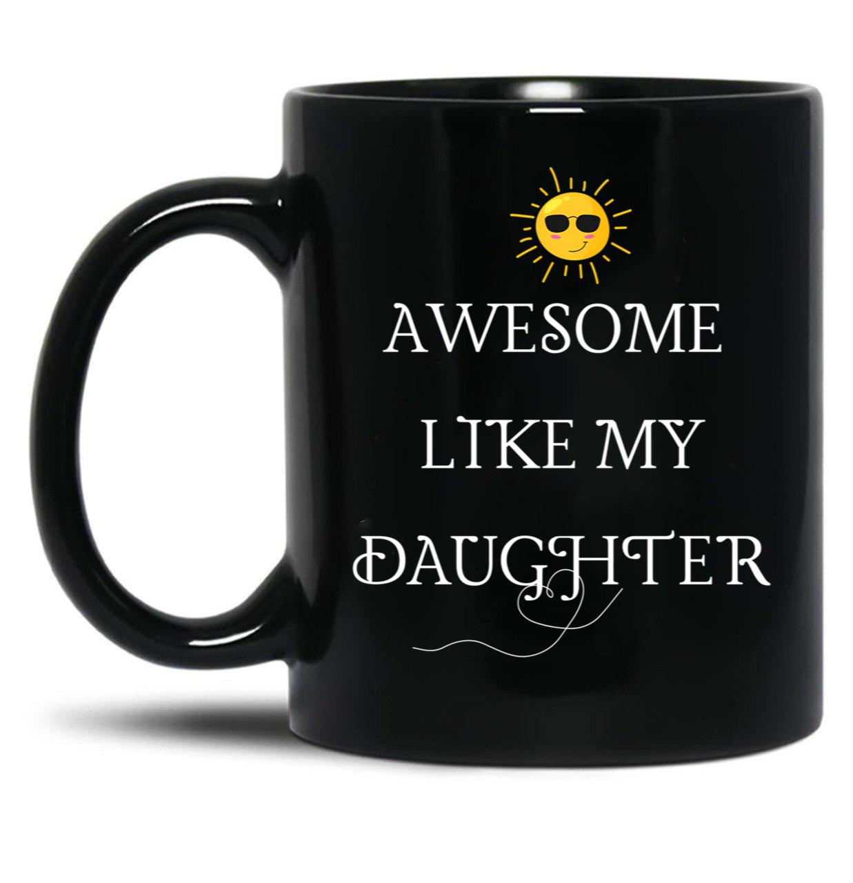 Awesome Like My Daughter (39) Black Coffee Mug
