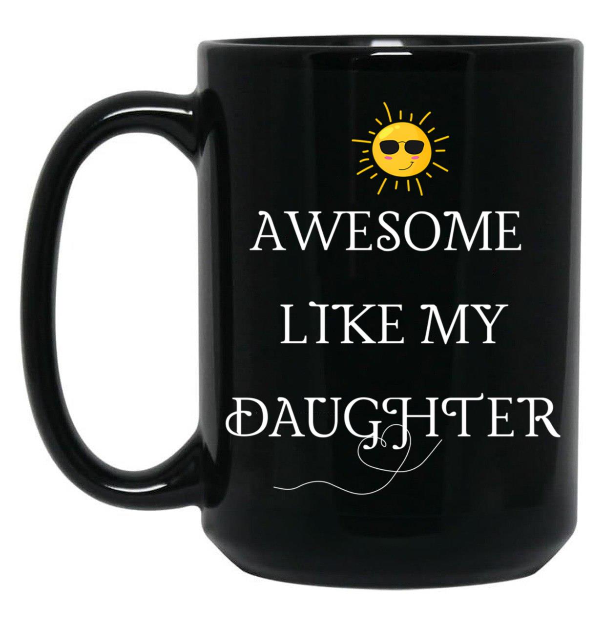 Awesome Like My Daughter (39) Black Coffee Mug