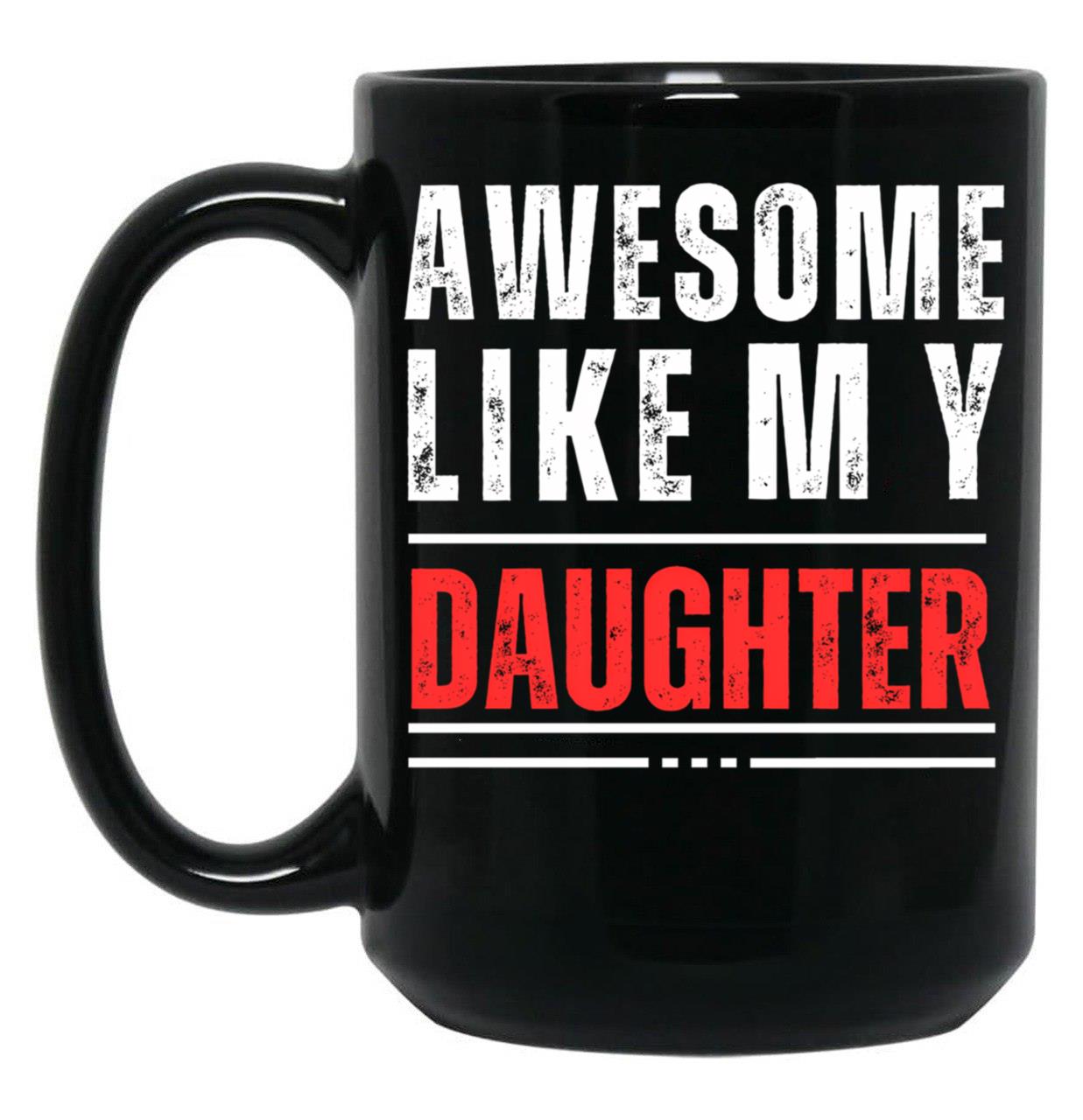 Awesome Like My Daughter (3) Black Coffee Mug