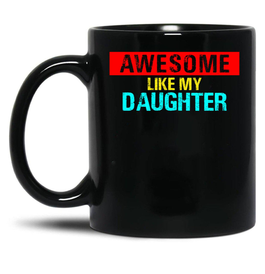 Awesome Like My Daughter (40) Black Coffee Mug