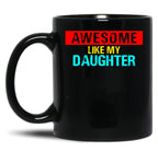 Awesome Like My Daughter (40) Black Coffee Mug