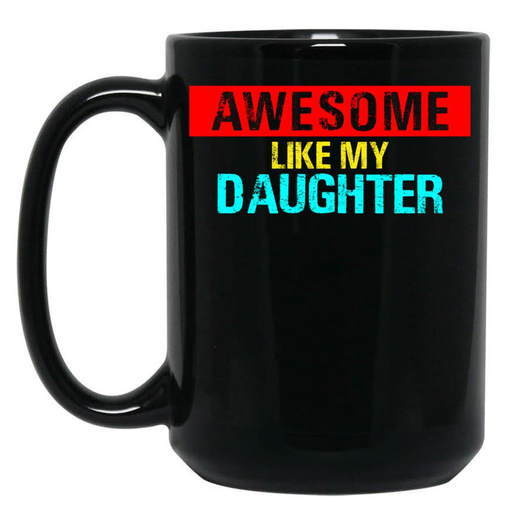 Awesome Like My Daughter (40) Black Coffee Mug