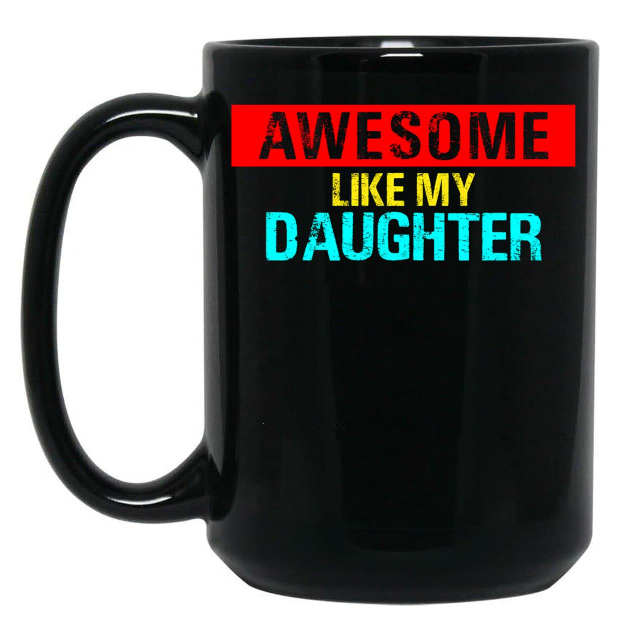 Awesome Like My Daughter (40) Black Coffee Mug