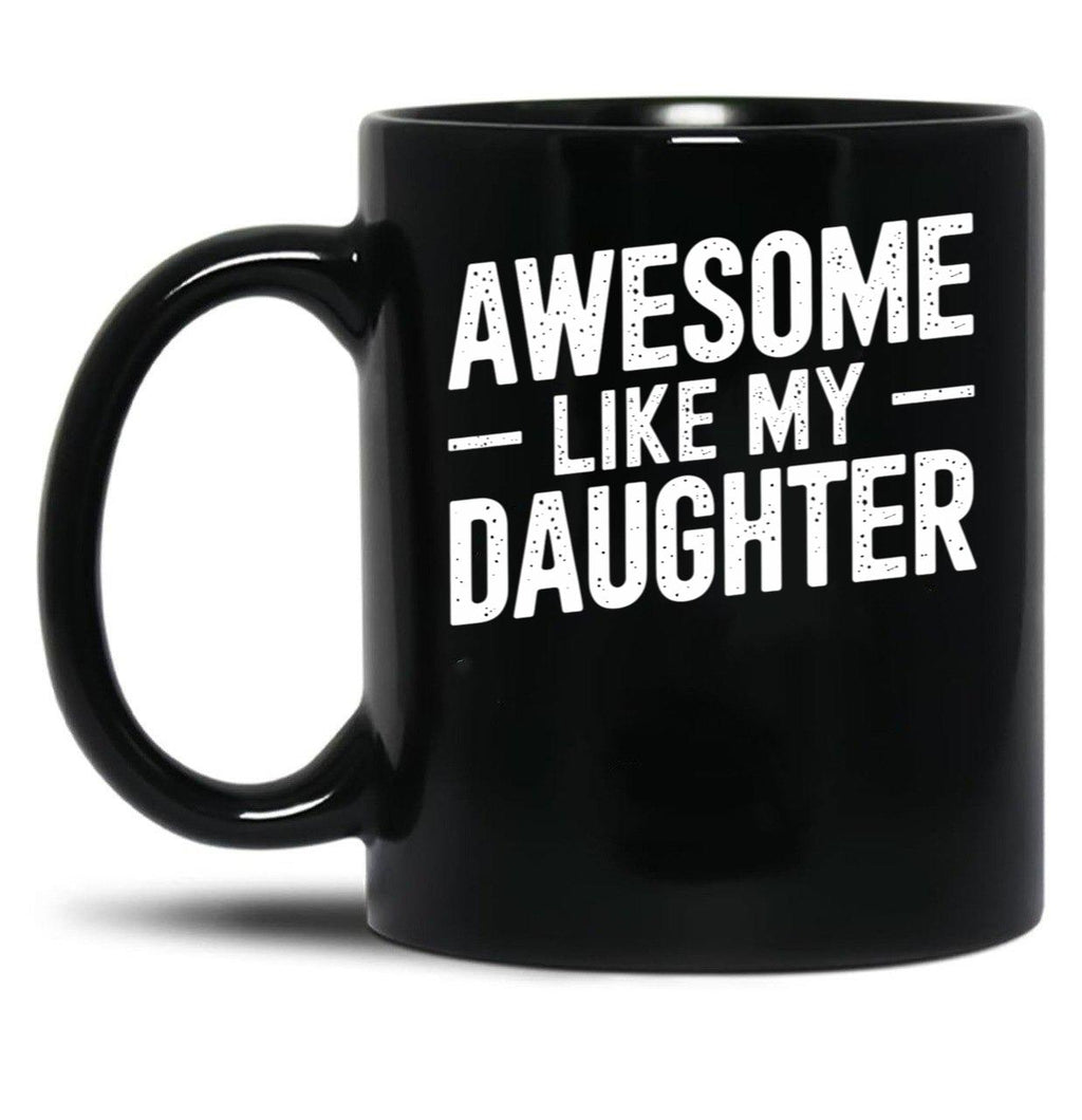 Awesome Like My Daughter (41) Black Coffee Mug