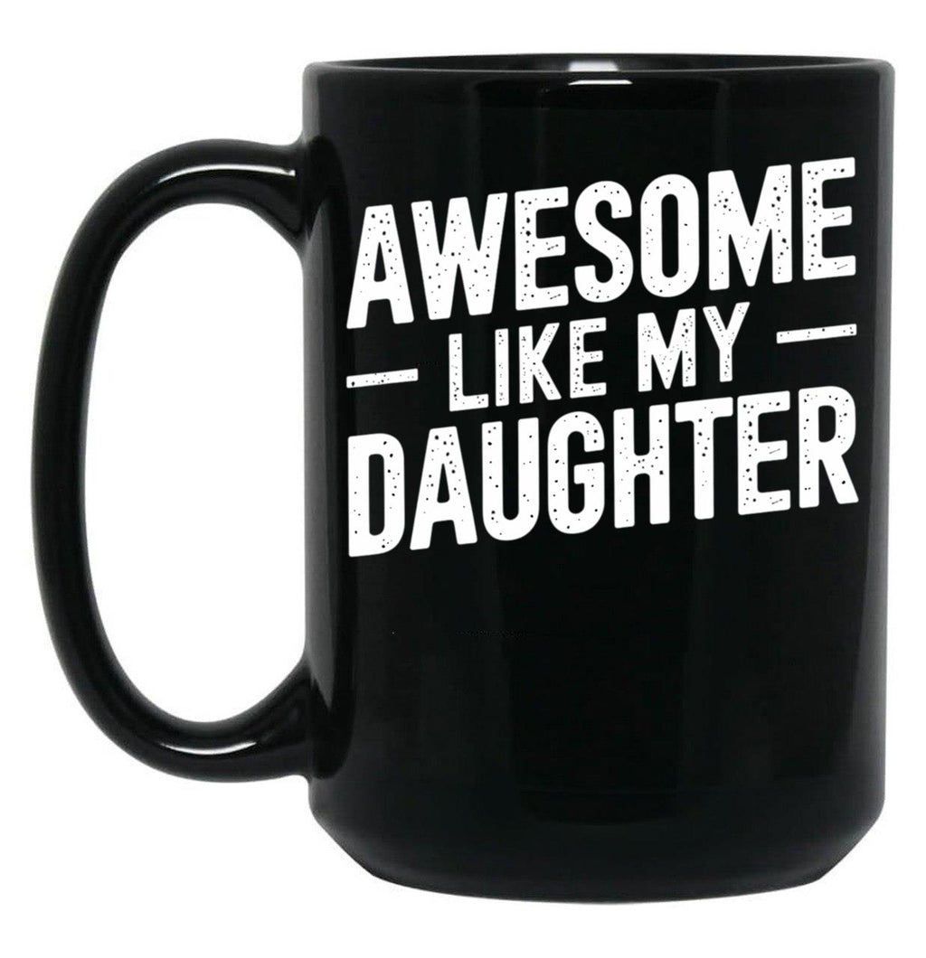 Awesome Like My Daughter (41) Black Coffee Mug