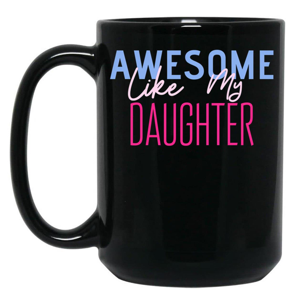 Awesome Like My Daughter (42) Black Coffee Mug