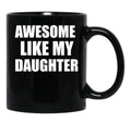 Awesome Like My Daughter (43) Black Coffee Mug - Black