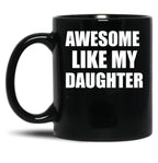 Awesome Like My Daughter (43) Black Coffee Mug