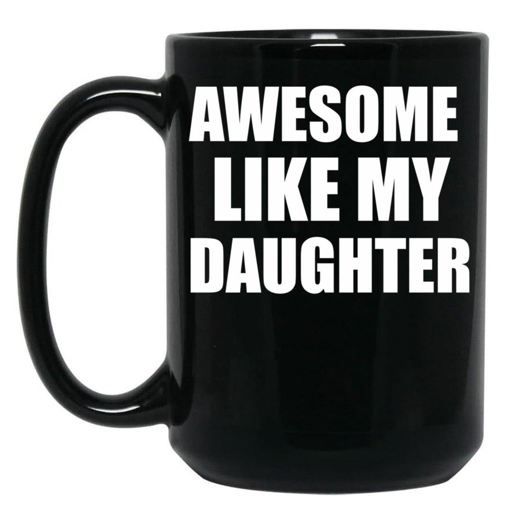 Awesome Like My Daughter (43) Black Coffee Mug