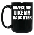 Awesome Like My Daughter (43) Black Coffee Mug