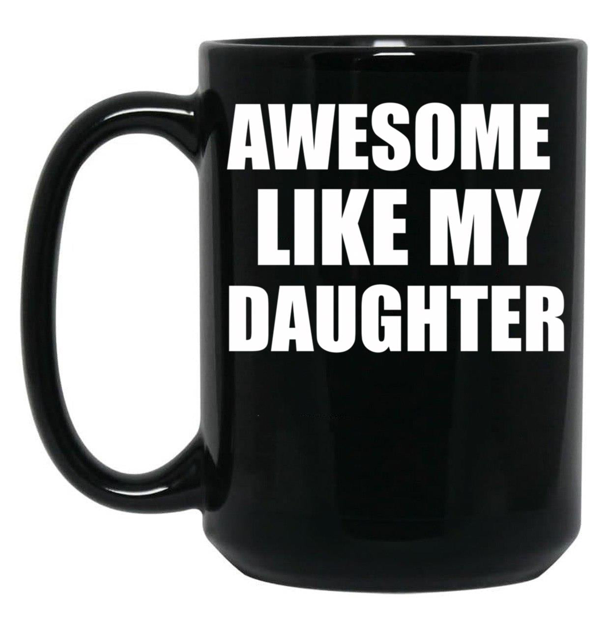 Awesome Like My Daughter (43) Black Coffee Mug