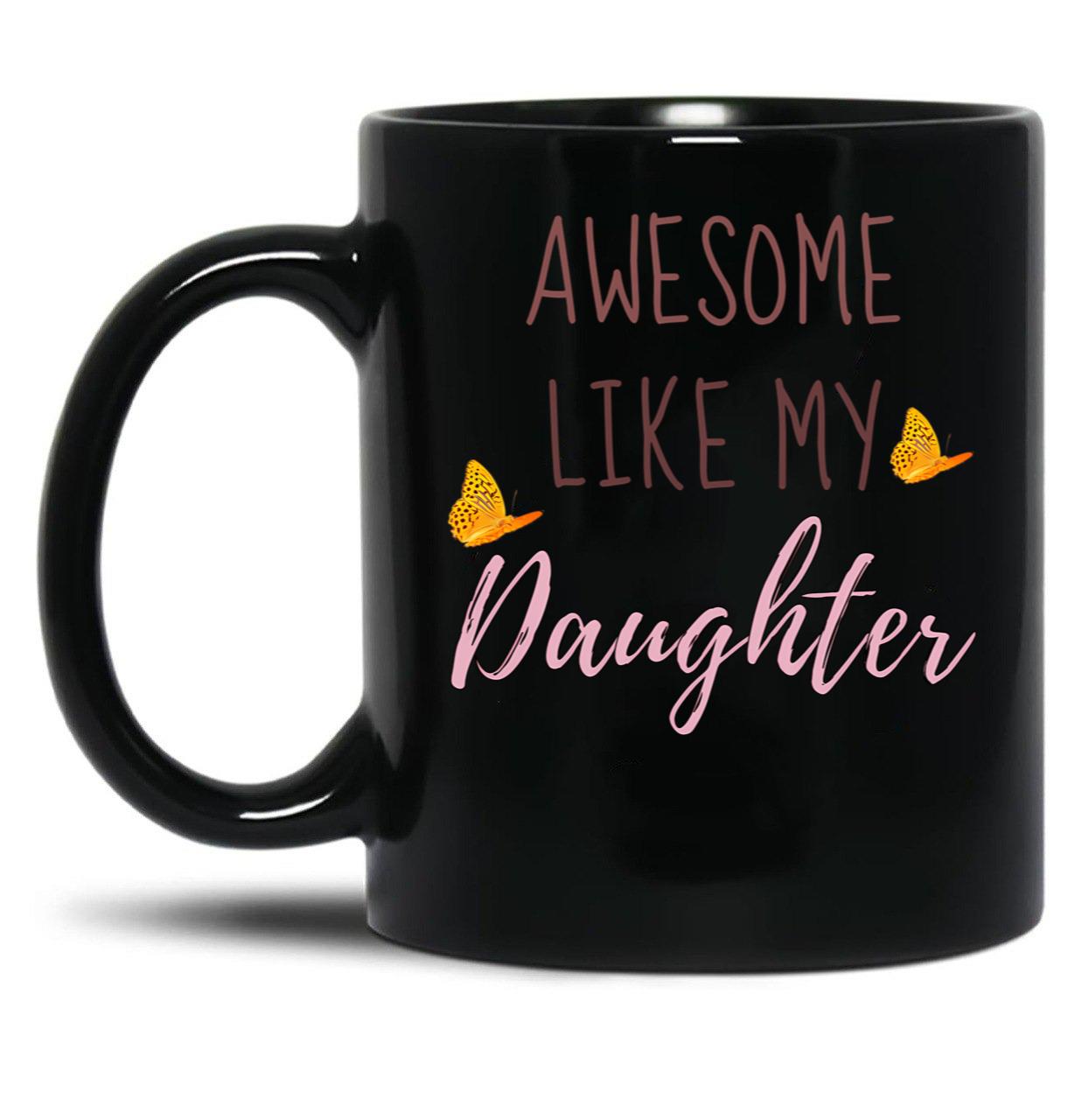 Awesome Like My Daughter (44) Black Coffee Mug