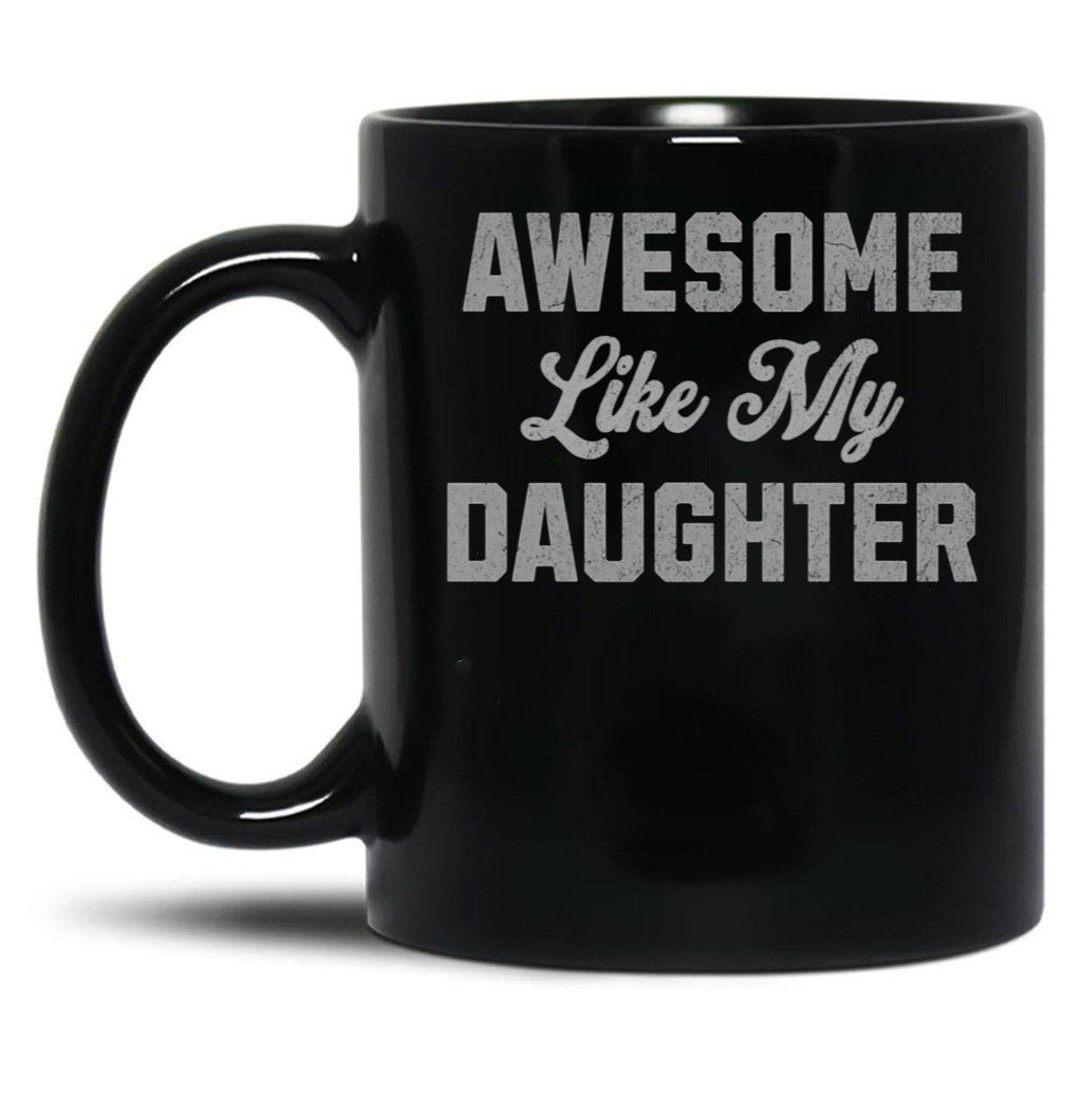 Awesome Like My Daughter (45) Black Coffee Mug