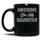 Awesome Like My Daughter (45) Black Coffee Mug
