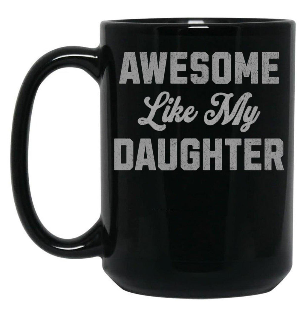 Awesome Like My Daughter (45) Black Coffee Mug