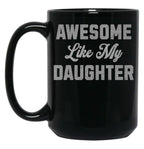 Awesome Like My Daughter (45) Black Coffee Mug