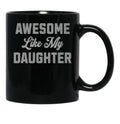 Awesome Like My Daughter (46) Black Coffee Mug - Black