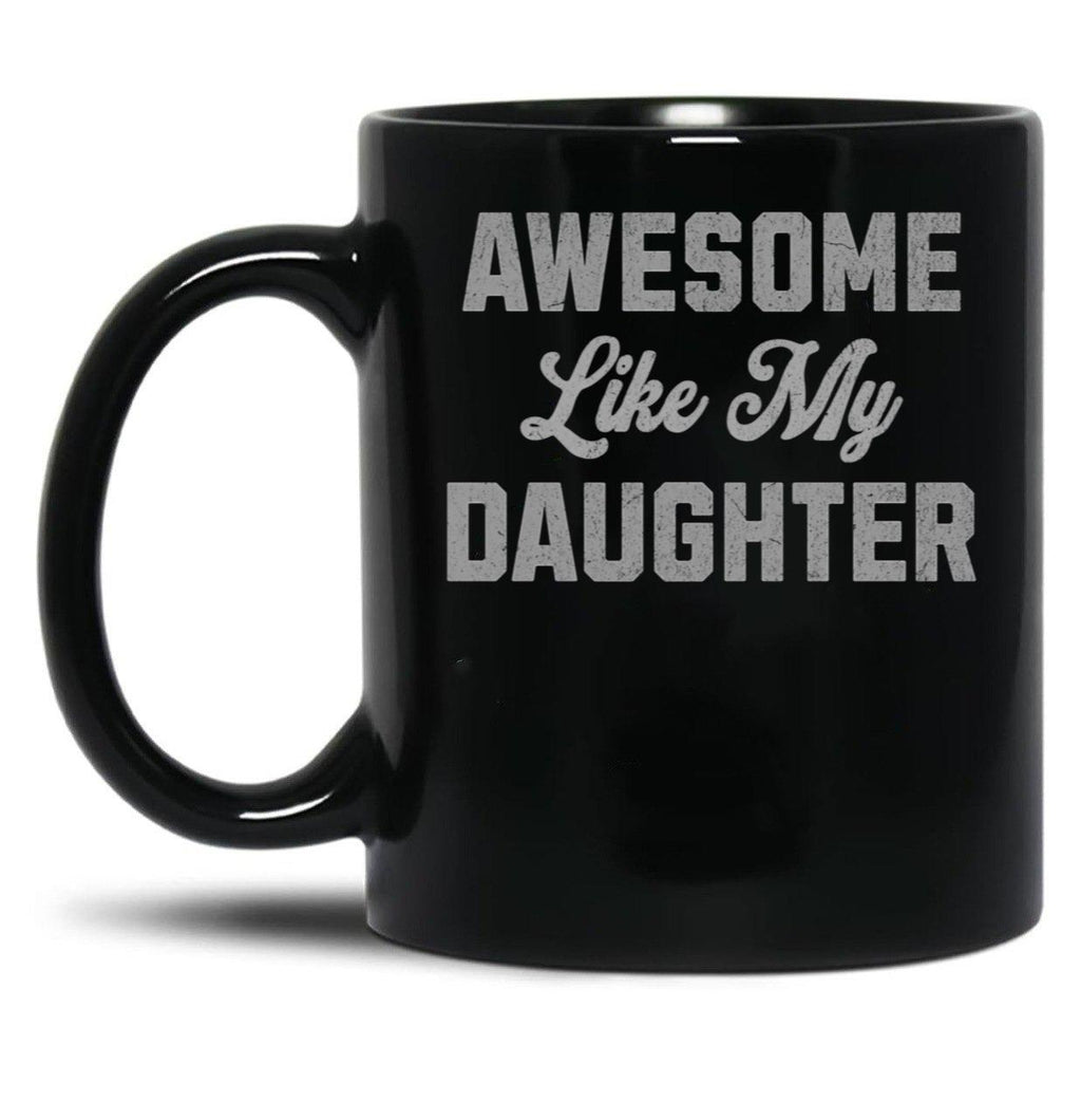 Awesome Like My Daughter (46) Black Coffee Mug