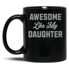 Awesome Like My Daughter (46) Black Coffee Mug