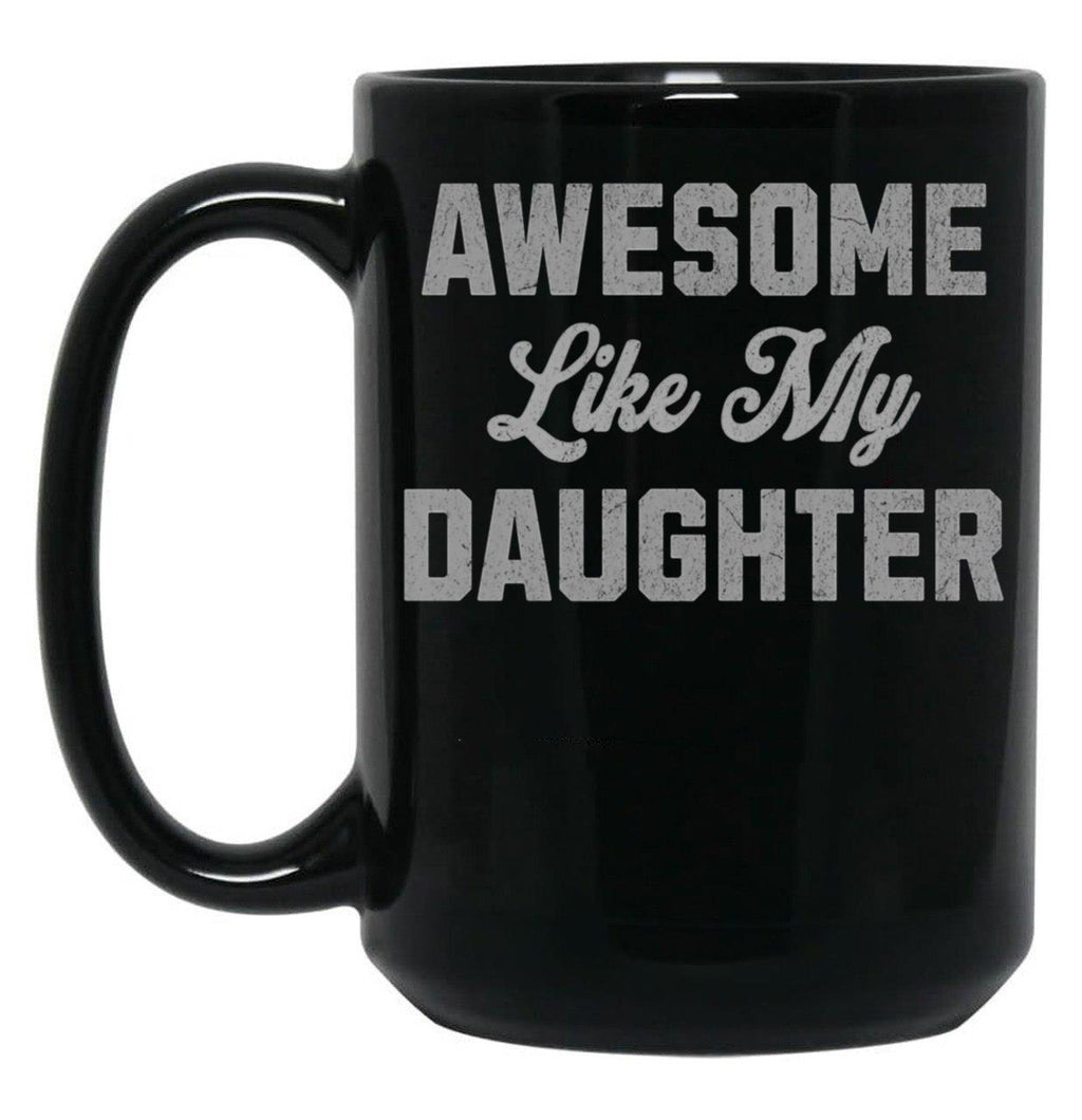 Awesome Like My Daughter (46) Black Coffee Mug
