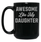 Awesome Like My Daughter (46) Black Coffee Mug