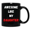 Awesome Like My Daughter (47) Black Coffee Mug - Black