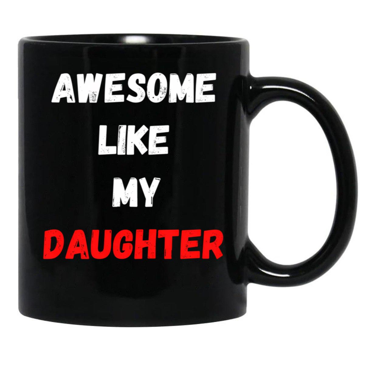 Awesome Like My Daughter (47) Black Coffee Mug - Black