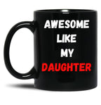 Awesome Like My Daughter (47) Black Coffee Mug