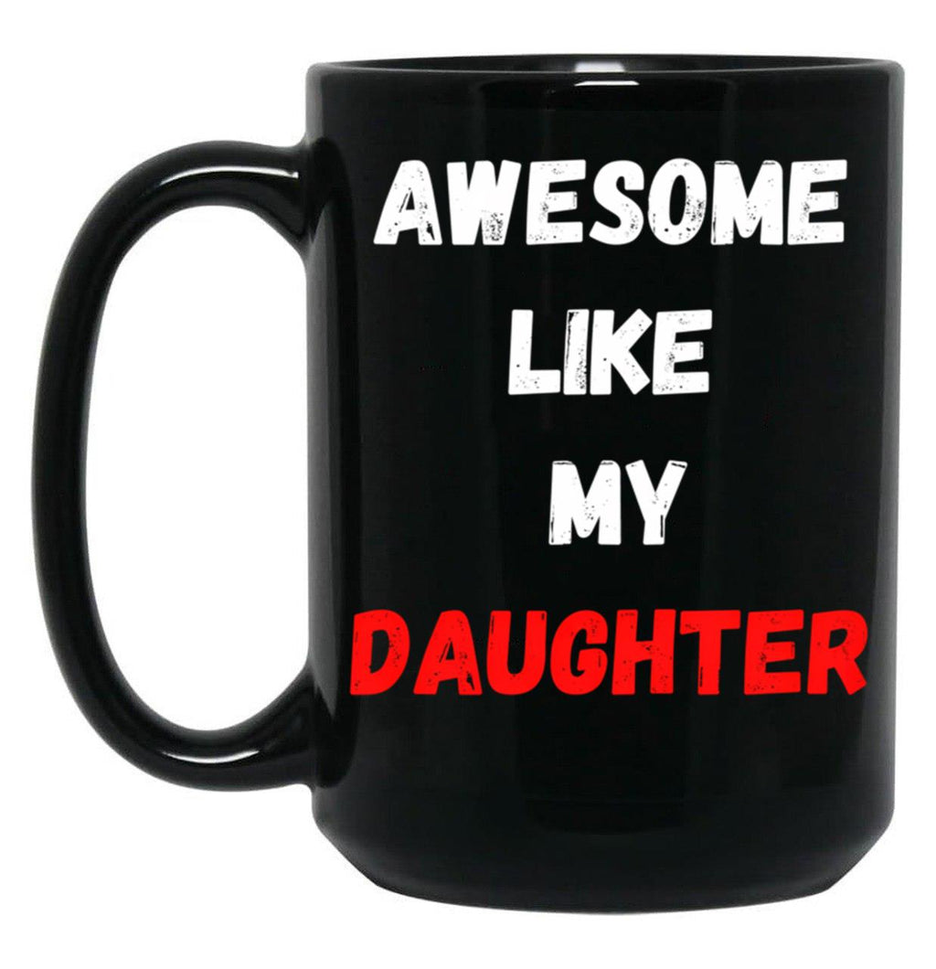 Awesome Like My Daughter (47) Black Coffee Mug