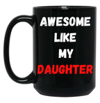 Awesome Like My Daughter (47) Black Coffee Mug